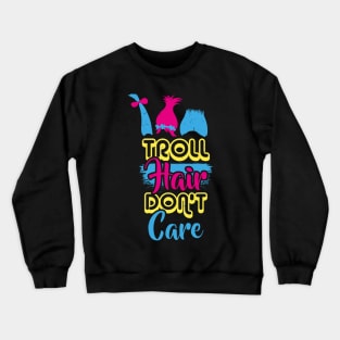 Troll Hair don't care T-Shirt Hairdresser Gift Crewneck Sweatshirt